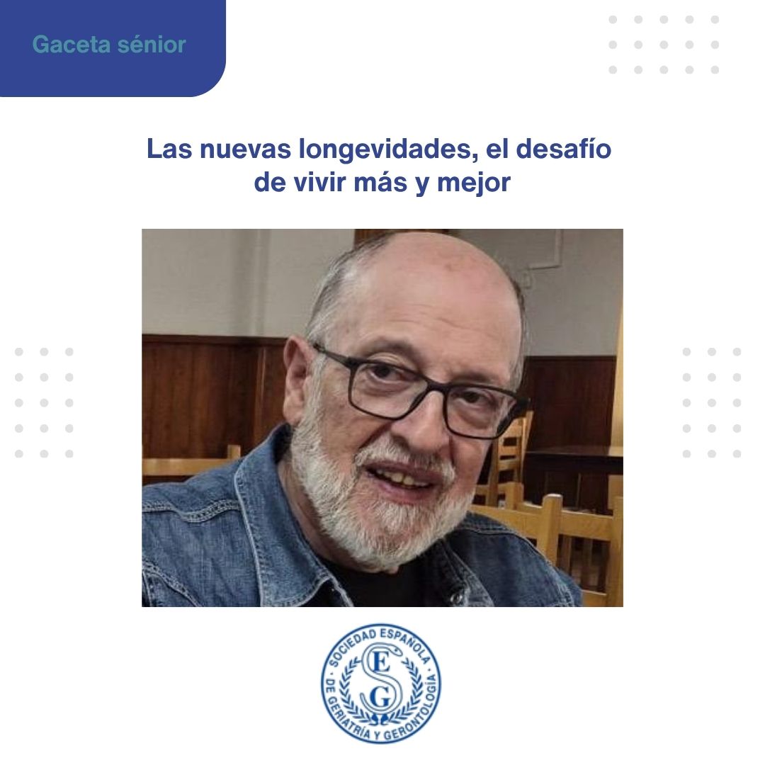 <p>GACETA SENIOR: LAS NUEVAS LONGEVIDADES, EL DESAF&Iacute;O DE VIVIR M&Aacute;S Y MEJOR</p>